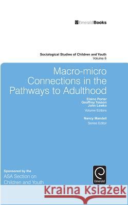 Macro-Micro Connections in the Pathways to Adulthood Elaine Porter, Geoffrey Tesson, John Lewko, Nancy Mandell 9781784413101 Emerald Publishing Limited