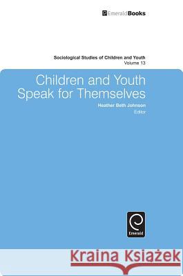 Children and Youth Speak for Themselves Heather Beth Johnson, Heather Beth Johnson 9781784413248 Emerald Publishing Limited