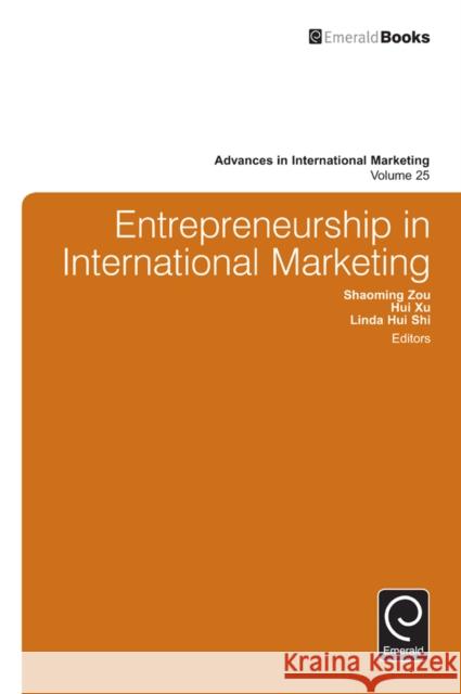 Entrepreneurship in International Marketing Shaoming Zou, Hui Xu, Linda Hui Shi 9781784414481 Emerald Publishing Limited