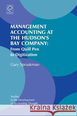 Management Accounting at the Hudson's Bay Company: From Quill Pen to Digitization Spraakman, Gary 9781784415860 Emerald Group Publishing Ltd