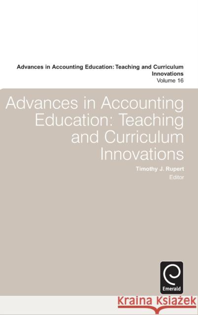 Advances in Accounting Education: Teaching and Curriculum Innovations Timothy J. Rupert 9781784415884 Emerald Publishing Limited