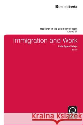 Immigration and Work Jody Agius Vallejo 9781784416324 Emerald Publishing Limited