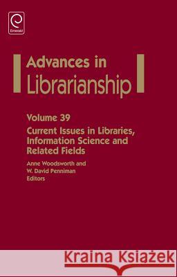 Current Issues in Libraries, Information Science and Related Fields Anne Woodsworth, W. David Penniman 9781784416386 Emerald Publishing Limited