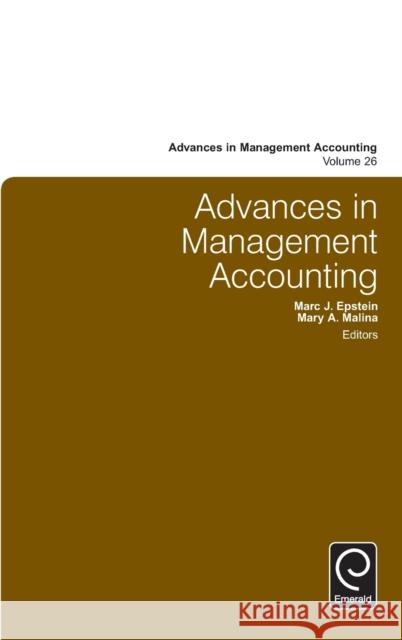 Advances in Management Accounting Marc J. Epstein (Rice University (Retired), USA), Mary A. Malina (University of Colorado Denver, USA) 9781784416522 Emerald Publishing Limited