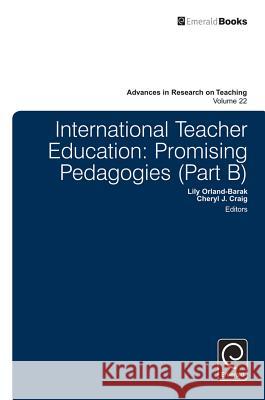 International Teacher Education: Promising Pedagogies Lily Orland-Barak Cheryl Craig 9781784416706 Emerald Group Publishing