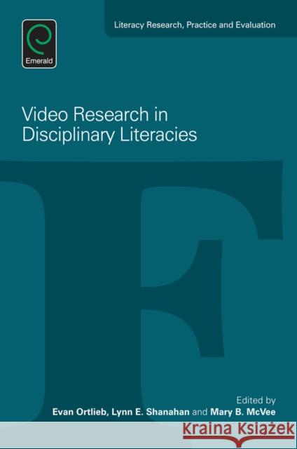 Video Research in Disciplinary Literacies Evan Ortlieb Lynn Shanahan Mary McVee 9781784416782
