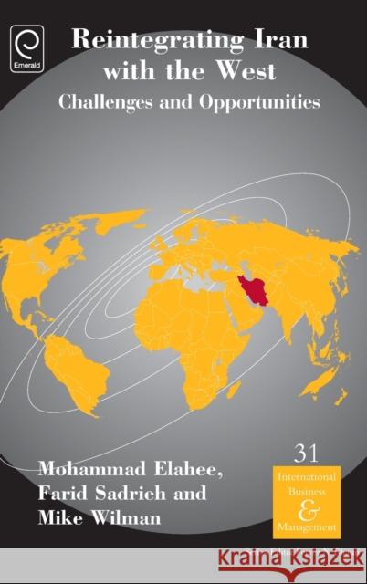 Reintegrating Iran with the West: Challenges and Opportunities Mohammad Elahee, Farid Sadrich, Mike Wilman, Pervez N. Ghauri 9781784417420 Emerald Publishing Limited