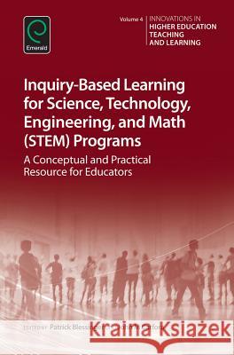 Inquiry-Based Learning for Science, Technology, Engineering, and Math (Stem) Programs: A Conceptual and Practical Resource for Educators Patrick Blessinger John M. Carfora 9781784418502