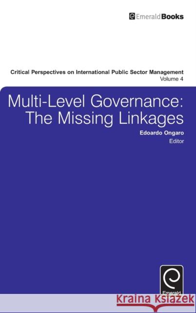 Multi-Level Governance: The Missing Linkages Edoardo Ongaro 9781784418748 Emerald Publishing Limited