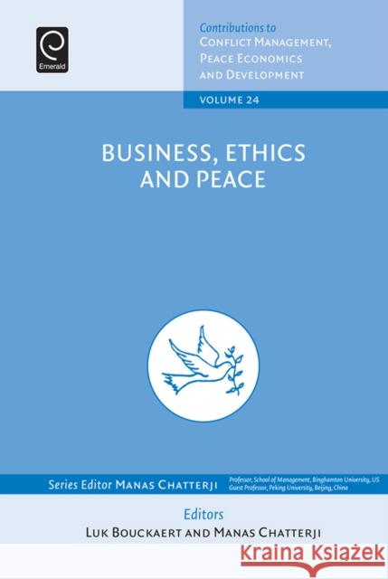 Business, Ethics and Peace Luk Bouckaert, Manas Chatterji (Binghamton University, USA), Manas Chatterji (Binghamton University, USA) 9781784418786