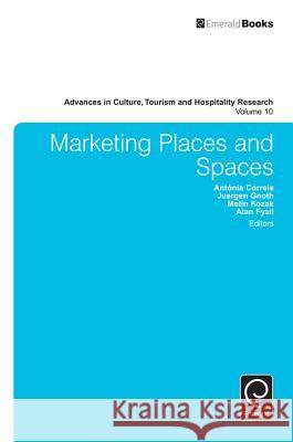 Marketing Places and Spaces Antónia Correia, Juergen Gnoth, Metin Kozak, Alan Fyall, Arch G. Woodside 9781784419400 Emerald Publishing Limited