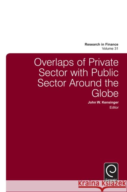 Overlaps of Private Sector with Public Sector Around the Globe John W. Kensinger 9781784419561 Emerald Group Publishing