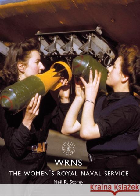 Wrns: The Women's Royal Naval Service Neil R. Storey 9781784420390