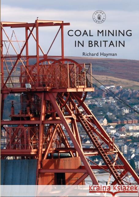 Coal Mining in Britain Richard Hayman 9781784421205 Bloomsbury Publishing PLC