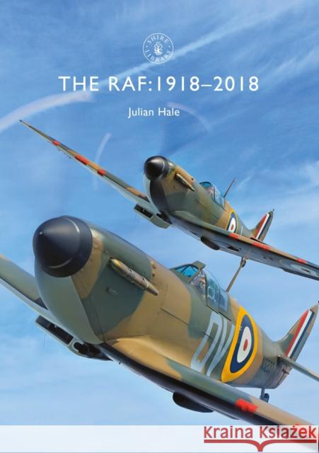 The RAF: 1918-2018 Julian Hale 9781784422431 Bloomsbury Shire Publications