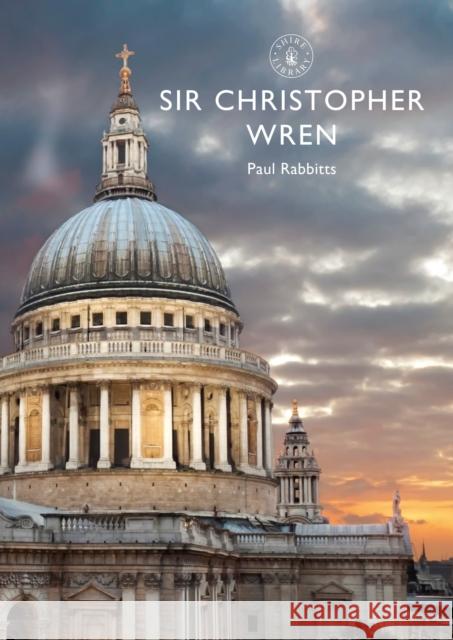 Sir Christopher Wren Paul Rabbitts 9781784423254 Shire Publications