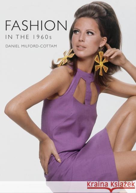 Fashion in the 1960s Daniel Milford-Cottam 9781784424084 Bloomsbury Publishing PLC