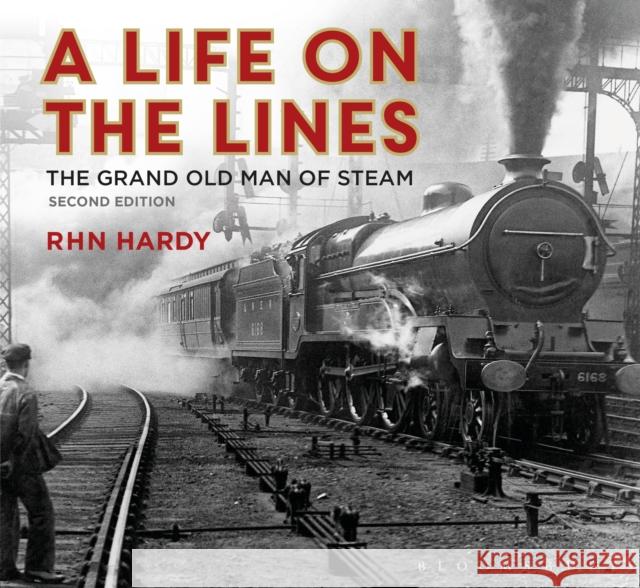A Life on the Lines: The Grand Old Man of Steam R. H. N. Hardy 9781784424602 Shire Publications