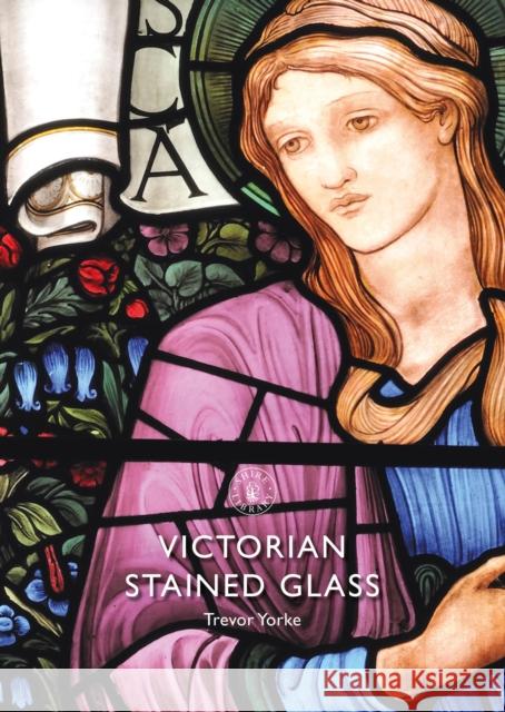 Victorian Stained Glass Trevor Yorke 9781784424831 Shire Publications