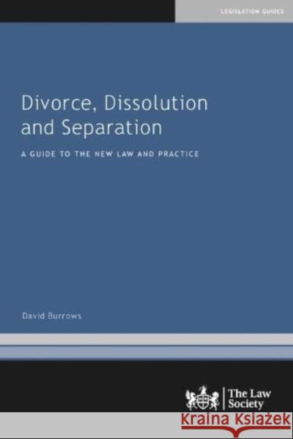 Divorce, Dissolution and Separation: A Guide to the New Law and Practice David Burrows 9781784461492