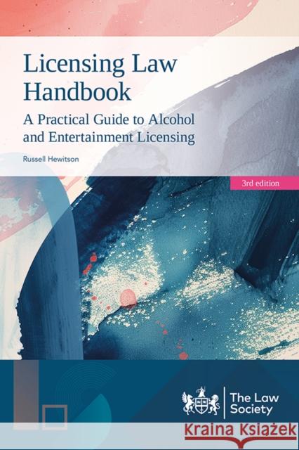 Licensing Law Handbook: A Practical Guide to Alcohol and Entertainment Licensing Russell Hewitson 9781784462482