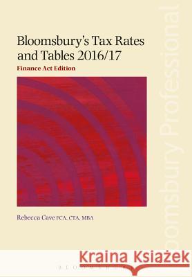 Bloomsbury's Tax Rates and Tables 2016/17: Finance ACT Edition Rebecca Cave 9781784512736