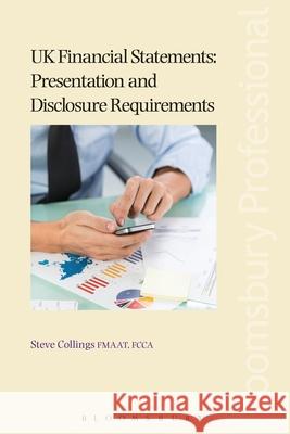 UK Financial Statements: Presentation and Disclosure Requirements Steve Collings 9781784515362 Tottel Publishing