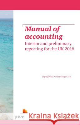 Manual of Accounting - Interim and Preliminary Reporting for the UK 2016  9781784517250 Tottel Publishing