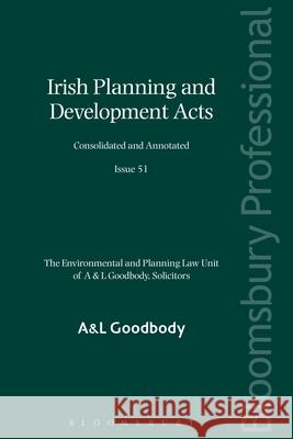 Irish Planning and Development Acts: Consolidated and Annotated: Issue 51 A&L Goodbody 9781784517878 Bloomsbury Publishing PLC