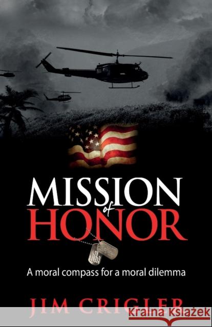 Mission of Honor: A moral compass for a moral dilemma Crigler, Jim 9781784521080 Panoma Press