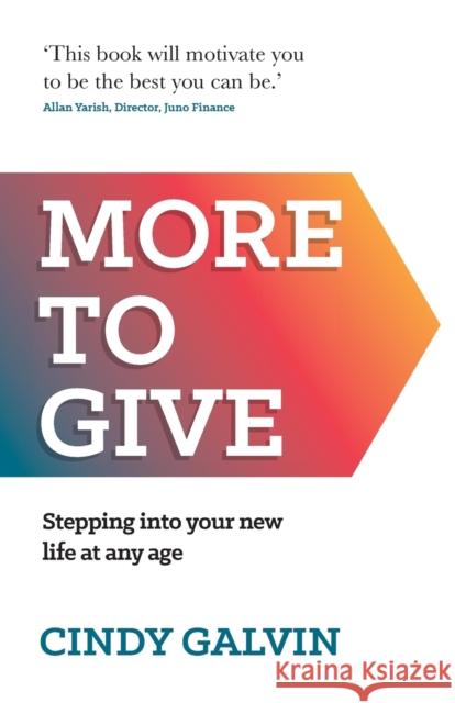 More to Give: Stepping Into Your New Life at Any Age Cindy Galvin 9781784521455 Panoma Press