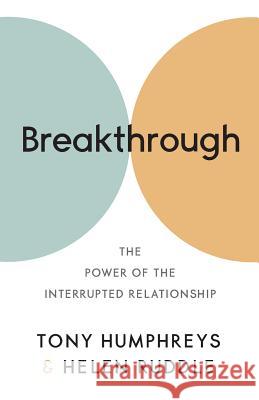 Breakthrough: The Power of the Interrupted Relationship Dr Tony Humphreys Dr Helen Ruddle  9781784521592