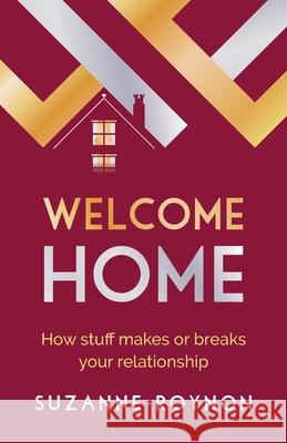 Welcome Home: How stuff makes or breaks your relationship Suzanne Roynon 9781784529123 Panoma Press