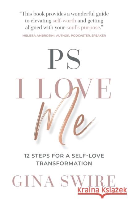 PS I Love Me: 12 Steps for a Self-Love Transformation Swire, Gina 9781784529581 Panoma Press