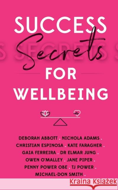 Success Secrets for Wellbeing Penny Power +10 World-Class Expert Authors 9781784529710 Panoma Press