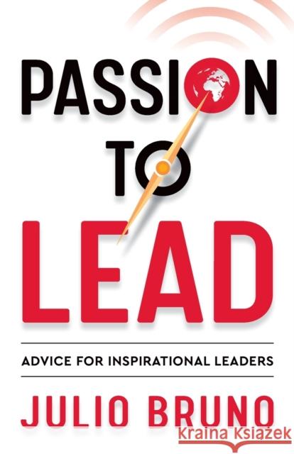 Passion To Lead: Advice for Inspirational Leaders Julio Bruno 9781784529765 Panoma Press