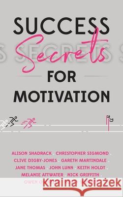 Success Secrets for Motivation Mindy Gibbins-Klein Alison Shadrack Christopher Sigmond 9781784529819 Panoma Press