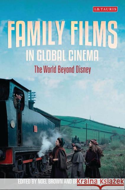 Family Films in Global Cinema: The World Beyond Disney Brown, Noel 9781784530082