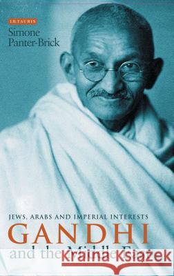 Gandhi and the Middle East : Jews, Arabs and Imperial Interests Simone Panter-Brick 9781784530228