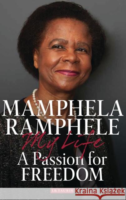 A Passion for Freedom : My Life Mamphela Ramphele   9781784530426 I.B.Tauris