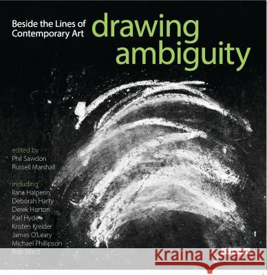 Drawing Ambiguity: Beside the Lines of Contemporary Art Sawdon, Phil 9781784530693