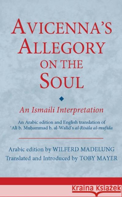Avicenna's Allegory on the Soul: An Ismaili Interpretation Madelung, Wilferd 9781784530884 I B TAURIS