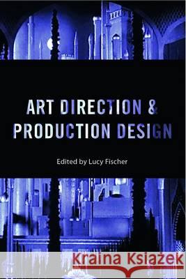 Art Direction and Production Design: A Modern History of Filmmaking Lucy Fischer (University of Pittsburgh, USA) 9781784530952