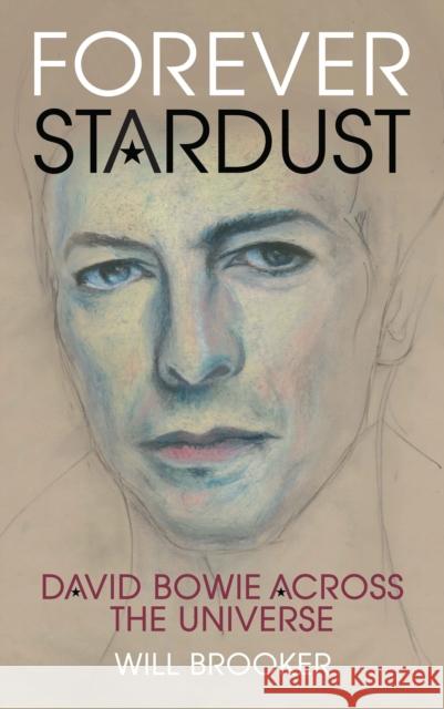 Forever Stardust: David Bowie Across the Universe Brooker, Will 9781784531423 I. B. Tauris & Company