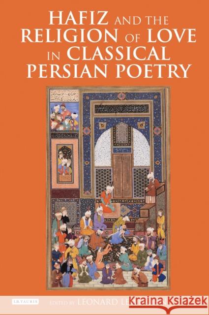 Hafiz and the Religion of Love in Classical Persian Poetry Leonard Lewisohn 9781784532123 I B TAURIS