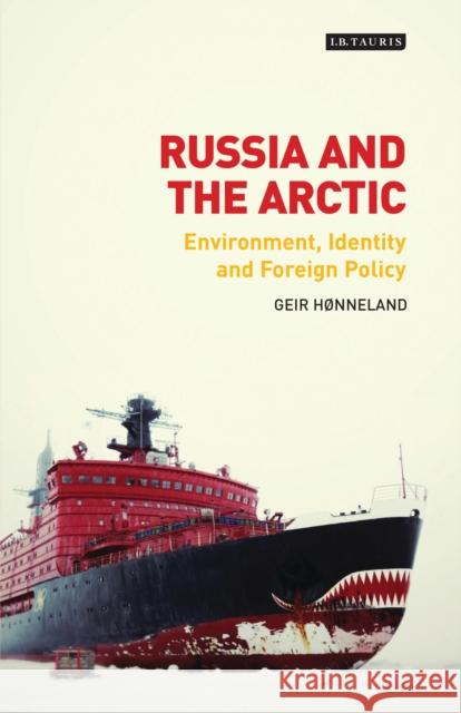 Russia and the Arctic: Environment, Identity and Foreign Policy Hønneland, Geir 9781784532239