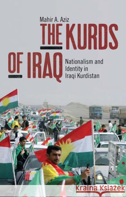 The Kurds of Iraq: Nationalism and Identity in Iraqi Kurdistan Aziz, Mahir A. 9781784532734 I.B.Tauris