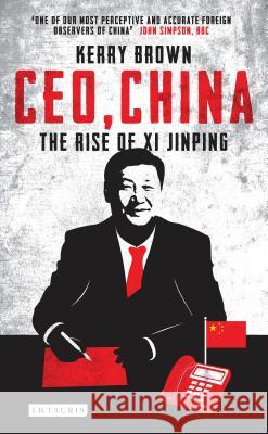 Ceo, China: The Rise of XI Jinping Brown, Kerry 9781784533229 I. B. Tauris & Company