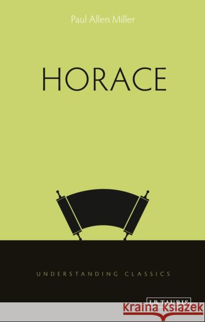 Horace Professor Paul Allen Miller (Carolina Distinguished Professor of Classics and Comparative Literature, University of Sout 9781784533304