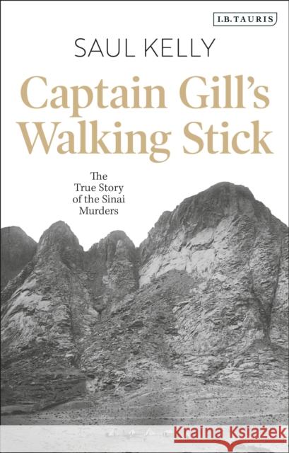 Captain Gill's Walking Stick: The True Story of the Sinai Murders Kelly, Saul 9781784533410 Bloomsbury Publishing PLC